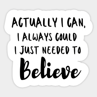 Actually I can, I always could I just needed to believe Sticker